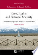 Race, rights, and national security : law and the Japanese American incarceration /