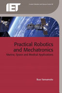 Practical robotics and mechatronics : marine, space and medical applications /