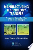 Manufacturing technology transfer : a Japanese monozukuri view of needs and strategies /