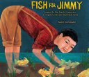 Fish for Jimmy : inspired by one family's experience in a Japanese American internment camp /