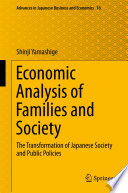 Economic analysis of families and society : the transformation of Japanese society and public policies /