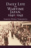 Daily life in wartime Japan, 1940-1945 /