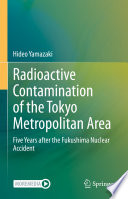Radioactive Contamination of the Tokyo Metropolitan Area : Five Years after the Fukushima Nuclear Accident /