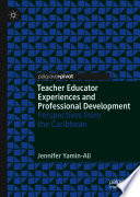 Teacher Educator Experiences and Professional Development  : Perspectives from the Caribbean  /