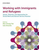 Working with immigrants and refugees : issues, theories, and approaches for social work and human service practice /