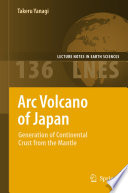 Arc volcano of Japan : generation of continental crust from the mantle /