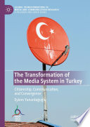 The Transformation of the Media System in Turkey  : Citizenship, Communication, and Convergence /