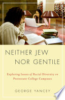 Neither Jew nor gentile : exploring issues of racial diversity on Protestant college campuses /