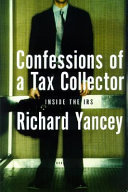 Confessions of a tax collector : one man's tour of duty inside the I.R.S. /