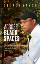 Across Black Spaces : Essays and Interviews from an American Philosopher.