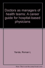 Doctors as managers of health teams : a career guide for hospital-based physicians /
