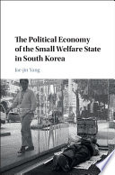 The political economy of the small welfare state in South Korea /