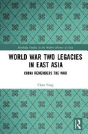 World War Two legacies in east Asia : China remembers the war /