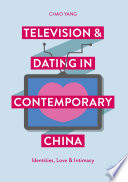 Television and Dating in Contemporary China : Identities, Love and Intimacy /