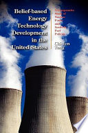 Belief-based energy technology development in the United States : a comparative study of nuclear power and synthetic fuel policies /
