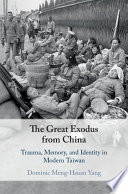 The great exodus from China : trauma, memory, and identity in modern Taiwan /