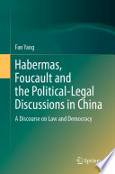 Habermas, Foucault and the Political-Legal Discussions in China : A Discourse on Law and Democracy /