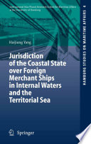 Jurisdiction of the coastal state over foreign merchant ships in internal waters and the territorial sea /