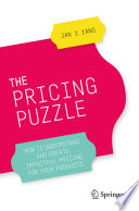 The Pricing Puzzle  : How to Understand and Create Impactful Pricing for Your Products /