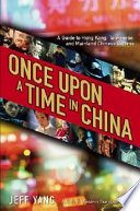 Once upon a time in China : a guide to Hong Kong, Taiwanese, and mainland Chinese cinema /