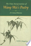 The Chan interpretations of Wang Wei's poetry : a critical review /