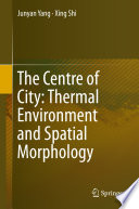 The Centre of City: Thermal Environment and Spatial Morphology  /