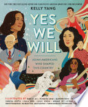 Yes we will : Asian Americans who shaped this country /