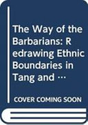 The way of the barbarians : redrawing ethnic boundaries in Tang and Song China /