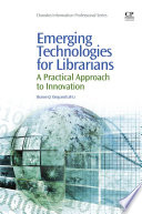 Emerging technologies for librarians : a practical approach to innovation /