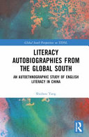 Literacy autobiographies from the Global South : an autoethnographic study of English literacy in China /