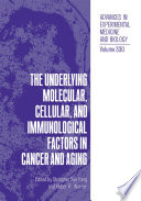 The Underlying Molecular, Cellular and Immunological Factors in Cancer and Aging /