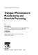 Transport phenomena in manufacturing and materials processing /