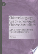 Chinese Language Use by School-Aged Chinese Australians : A Dual-Track Culturalisation Theoretical Framework /