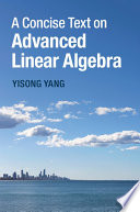 A concise text on advanced linear algebra /