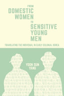 From domestic women to sensitive young men : translating the individual in early colonial Korea /