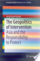 The geopolitics of intervention : Asia and the responsibility to protect /