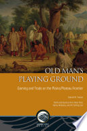 Old Man's Playing Ground : gaming and trade on the plains/plateau frontier /