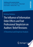 The influence of information order effects and trait professional skepticism on auditors' belief revisions : a theoretical and empirical analysis /