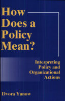 How does a policy mean? : interpreting policy and organizational actions /
