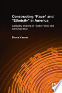 Constructing "race" and "ethnicity" in America : category-making in public policy and administration /
