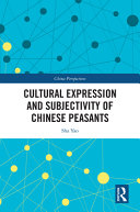 Cultural expression and subjectivity of Chinese peasants /