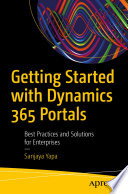 Getting Started with Dynamics 365 Portals : Best Practices and Solutions for Enterprises /