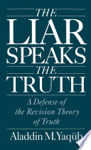 The liar speaks the truth : a defense of the revision theory of truth /