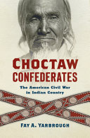 Choctaw Confederates : the American Civil War in Indian Country /