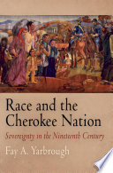 Race and the Cherokee Nation : sovereignty in the nineteenth century /