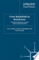From battlefield to boardroom : making the difference through values based leadership /