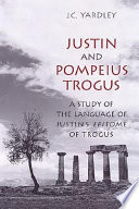 Justin and Pompeius Trogus : a study of the language of Justin's Epitome of Trogus /