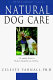 Natural dog care : a complete guide to holistic health care for dogs /