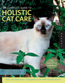 The complete guide to holistic cat care : an illustrated handbook /