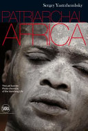 Patriarchal Africa : the last sunrise : photo-chronicle of the vanishing life /